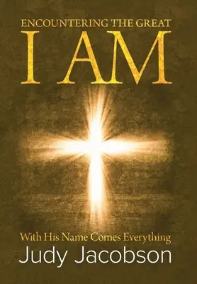 Spotkanie z Wielkim Jestem: z Jego Imieniem przychodzi wszystko - Encountering the Great I Am: With His Name Comes Everything