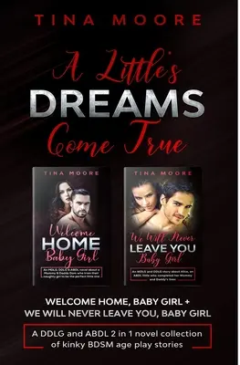 A Little's Dreams Come True: Welcome Home, Baby Girl + We Will Never Leave You, Baby Girl Kolekcja powieści DDLG i ABDL 2 w 1 z perwersyjnym wiekiem BDSM - A Little's Dreams Come True: Welcome Home, Baby Girl + We Will Never Leave You, Baby Girl A DDLG and ABDL 2 in 1 novel collection of kinky BDSM age