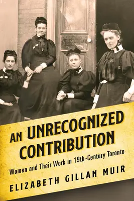 Nieuznany wkład: Kobiety i ich praca w XIX-wiecznym Toronto - An Unrecognized Contribution: Women and Their Work in 19th-Century Toronto