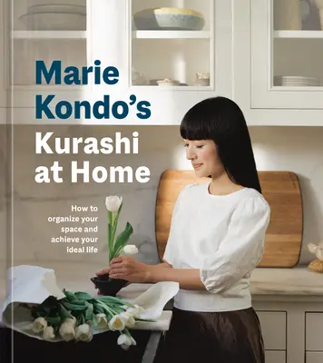 Marie Kondo's Kurashi at Home: Jak zorganizować swoją przestrzeń i osiągnąć idealne życie - Marie Kondo's Kurashi at Home: How to Organize Your Space and Achieve Your Ideal Life