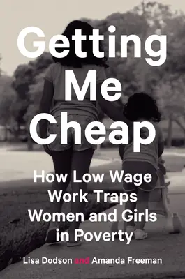 Jak nisko płatna praca wpędza kobiety i dziewczęta w ubóstwo - Getting Me Cheap: How Low-Wage Work Traps Women and Girls in Poverty