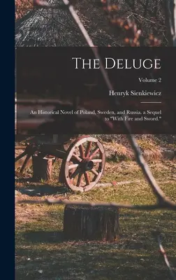 Potop: Powieść historyczna o Polsce, Szwecji i Rosji, kontynuacja Ogniem i mieczem, tom 2 - The Deluge: An Historical Novel of Poland, Sweden, and Russia. a Sequel to With Fire and Sword.; Volume 2