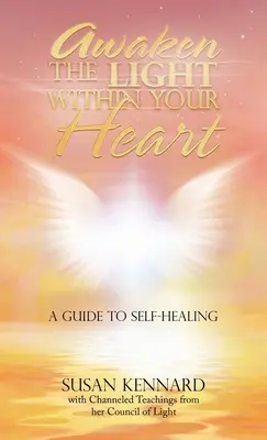 Obudź światło w swoim sercu: Przewodnik po samouzdrawianiu - Awaken the Light Within Your Heart: A Guide to Self-Healing