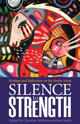 Silence to Strength: Pisma i refleksje na temat lat 60. - Silence to Strength: Writings and Reflections on the 60s Scoop