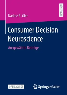 Neuronauka decyzji konsumenckich: Ausgewhlte Beitrge - Consumer Decision Neuroscience: Ausgewhlte Beitrge
