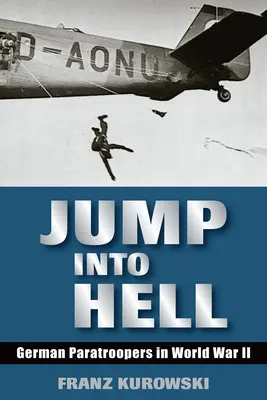 Skok do piekła: Niemieccy spadochroniarze w II wojnie światowej - Jump Into Hell: German Paratroopers in World War II