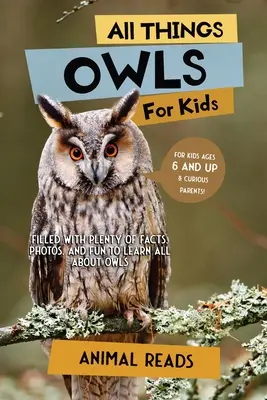 Wszystko o sowach dla dzieci: Mnóstwo faktów, zdjęć i zabawy, aby dowiedzieć się wszystkiego o sowach - All Things Owls For Kids: Filled With Plenty of Facts, Photos, and Fun to Learn all About Owls