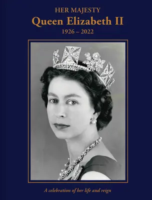 Jej Wysokość Królowa Elżbieta II: 1926-2022: Świętowanie jej życia i panowania - Her Majesty Queen Elizabeth II: 1926-2022: A Celebration of Her Life and Reign