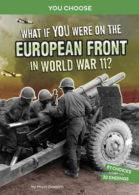 Co by było, gdybyś był na froncie europejskim podczas II wojny światowej? Interaktywna przygoda historyczna - What If You Were on the European Front in World War II?: An Interactive History Adventure