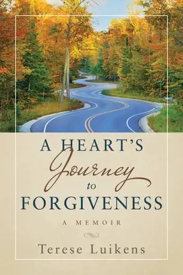 Podróż serca do przebaczenia: Pamiętnik - A Heart's Journey to Forgiveness: A Memoir