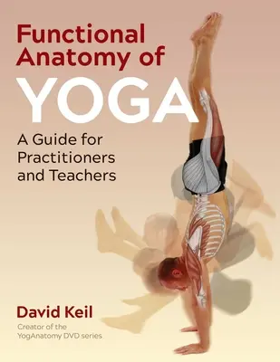 Anatomia funkcjonalna jogi: przewodnik dla praktyków i nauczycieli - Functional Anatomy of Yoga: A Guide for Practitioners and Teachers