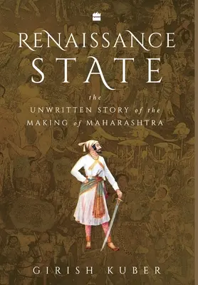 Renaissance State: Niepisana historia powstania Maharasztry - Renaissance State: The Unwritten Story of the Making of Maharashtra