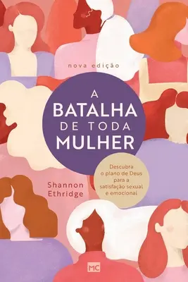 A batalha de toda mulher: Odkryj plan Boga na satysfakcję seksualną i emocjonalną - A batalha de toda mulher: Descubra o plano de Deus para a satisfao sexual e emocional