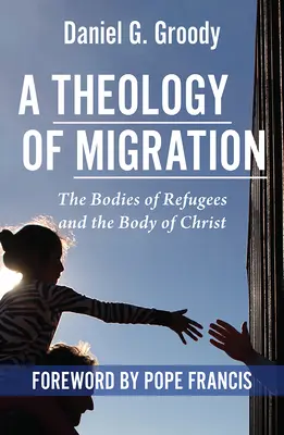 Teologia migracji: Ciała uchodźców i ciało Chrystusa - A Theology of Migration: The Bodies of Refugees and the Body of Christ