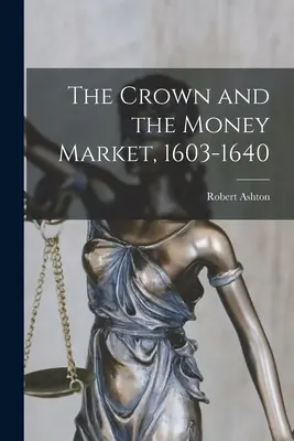 Korona i rynek pieniężny, 1603-1640 - The Crown and the Money Market, 1603-1640