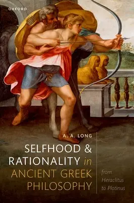 Jaźń i racjonalność w starożytnej filozofii greckiej: Od Heraklita do Plotyna - Selfhood and Rationality in Ancient Greek Philosophy: From Heraclitus to Plotinus