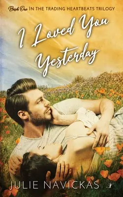 I Loved You Yesterday: Pierwsza książka z trylogii Trading Heartbeats - I Loved You Yesterday: Book One in the Trading Heartbeats Trilogy