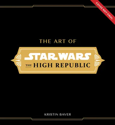Sztuka Gwiezdnych wojen: Najwyższa Republika: (tom pierwszy) - The Art of Star Wars: The High Republic: (Volume One)