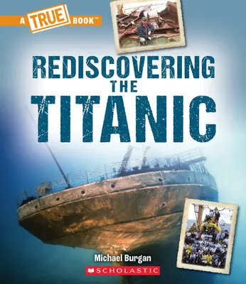 Odkrywanie Titanica na nowo (prawdziwa książka: Titanic) - Rediscovering the Titanic (a True Book: The Titanic)