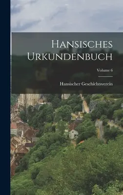 Hansisches Urkundenbuch; tom 6 - Hansisches Urkundenbuch; Volume 6
