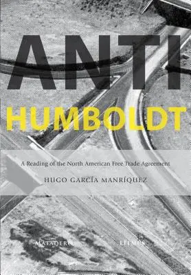 Anti-Humboldt: Lektura Północnoamerykańskiego Układu Wolnego Handlu - Anti-Humboldt: A Reading of the North American Free Trade Agreement