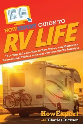 HowExpert Guide to RV Life: 101+ wskazówek, jak kupić, prowadzić i konserwować pojazd rekreacyjny, aby podróżować i żyć w stylu życia RV - HowExpert Guide to RV Life: 101+ Tips to Learn How to Buy, Drive, and Maintain a Recreational Vehicle to Travel and Live the RV Lifestyle