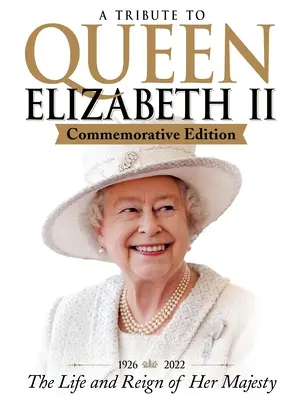 A Tribute to Queen Elizabeth II, Commemorative Edition: 1926-2022 życie i panowanie Jej Królewskiej Mości - A Tribute to Queen Elizabeth II, Commemorative Edition: 1926-2022 the Life and Reign of Her Majesty