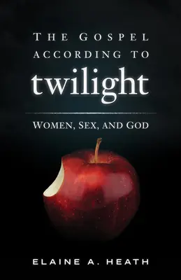 Ewangelia według Zmierzchu: Kobiety, seks i Bóg - The Gospel According to Twilight: Women, Sex, and God