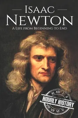 Isaac Newton: Życie od początku do końca - Isaac Newton: A Life From Beginning to End