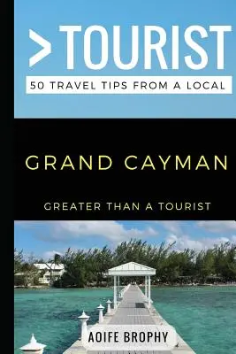 Więcej niż turystyka - Wielki Kajman: 50 porad podróżniczych od miejscowych - Greater Than a Tourist- Grand Cayman: 50 Travel Tips from a Local