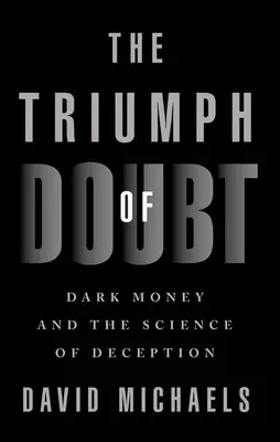 Triumf wątpliwości: Ciemne pieniądze i nauka oszustwa - The Triumph of Doubt: Dark Money and the Science of Deception