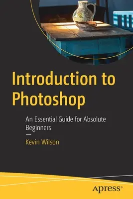 Wprowadzenie do Photoshopa: Niezbędny przewodnik dla początkujących - Introduction to Photoshop: An Essential Guide for Absolute Beginners