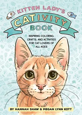 Kitten Lady's Cativity Book: Kolorowanie, rękodzieło i zajęcia dla miłośników kotów w każdym wieku - Kitten Lady's Cativity Book: Coloring, Crafts, and Activities for Cat Lovers of All Ages