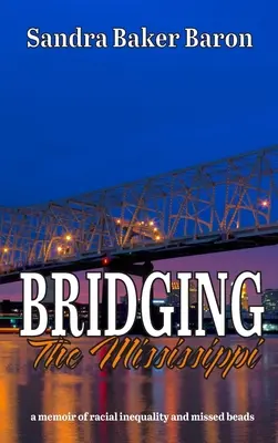 Bridging the Mississippi: wspomnienie niesprawiedliwości rasowej i przegapionych koralików - Bridging the Mississippi: a memoir of racial injustice and missed beads