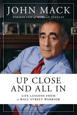 Up Close and All in: Lekcje życia od wojownika z Wall Street - Up Close and All in: Life Lessons from a Wall Street Warrior