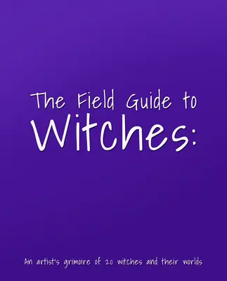 Przewodnik po czarownicach: Arcydzieło 20 czarownic i ich światów - The Field Guide to Witches: An Artist's Grimoire of 20 Witches and Their Worlds