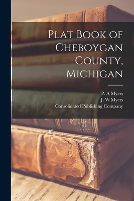 Księga gruntów hrabstwa Cheboygan w stanie Michigan - Plat Book of Cheboygan County, Michigan