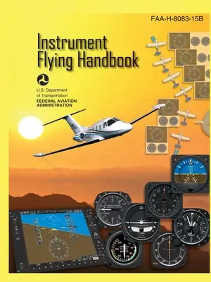 Podręcznik latania według wskazań przyrządów FAA-H-8083-15B (druk kolorowy): IFR Pilot Flight Training Study Guide - Instrument Flying Handbook FAA-H-8083-15B (Color Print): IFR Pilot Flight Training Study Guide