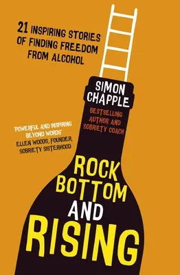 Rock Bottom and Rising: 21 inspirujących historii o uwolnieniu się od alkoholu - Rock Bottom and Rising: 21 Inspiring Stories of Finding Freedom from Alcohol