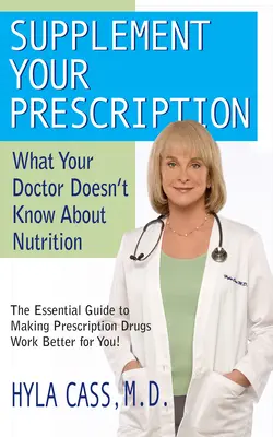 Uzupełnij swoją receptę: Czego lekarz nie wie o odżywianiu - Supplement Your Prescription: What Your Doctor Doesn't Know about Nutrition