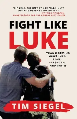 Walcz jak Luke: Przekształcanie żalu w miłość, siłę i wiarę - Fight Like Luke: Transforming Grief Into Love, Strength, and Faith