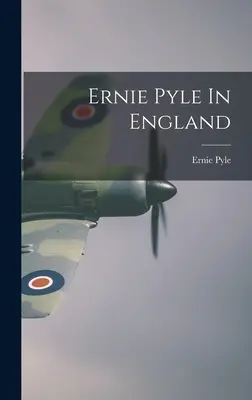 Ernie Pyle w Anglii - Ernie Pyle In England