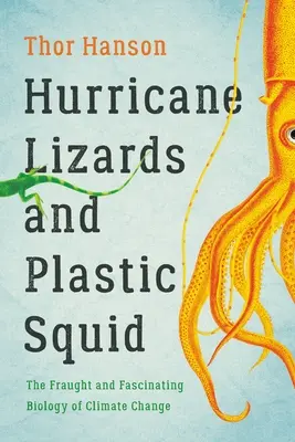 Jaszczurki huraganowe i plastikowe kałamarnice: napięta i fascynująca biologia zmian klimatu - Hurricane Lizards and Plastic Squid: The Fraught and Fascinating Biology of Climate Change