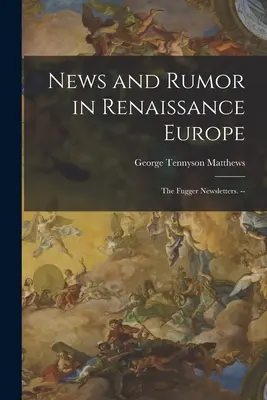 Wiadomości i plotki w renesansowej Europie; biuletyny Fuggera. -- - News and Rumor in Renaissance Europe; the Fugger Newsletters. --