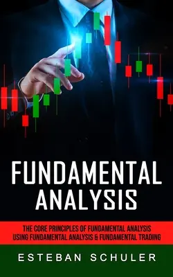Analiza fundamentalna: Podstawowe zasady analizy fundamentalnej (Korzystanie z analizy fundamentalnej i podstawowych technik handlowych) - Fundamental Analysis: The Core Principles of Fundamental Analysis (Using Fundamental Analysis & Fundamental Trading Techniques)