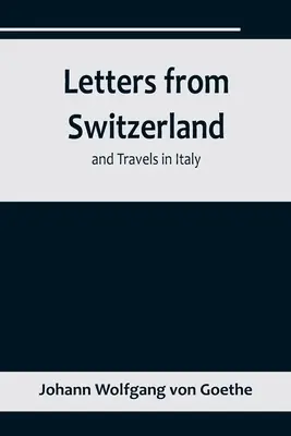 Listy ze Szwajcarii i podróże po Włoszech - Letters from Switzerland and Travels in Italy