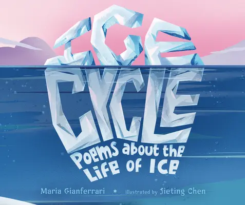 Ice Cycle: Wiersze o życiu lodu - Ice Cycle: Poems about the Life of Ice