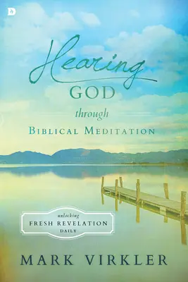 Słyszenie Boga poprzez medytację biblijną: Codzienne odblokowywanie świeżego objawienia - Hearing God Through Biblical Meditation: Unlocking Fresh Revelation Daily