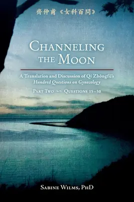 Channeling the Moon: Tłumaczenie i omówienie stu pytań Qi Zhongfu dotyczących ginekologii, część druga - Channeling the Moon: A Translation and Discussion of Qi Zhongfu's Hundred Questions on Gynecology, Part Two