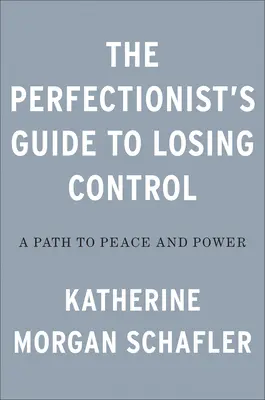 Przewodnik perfekcjonisty po utracie kontroli: Droga do pokoju i władzy - The Perfectionist's Guide to Losing Control: A Path to Peace and Power
